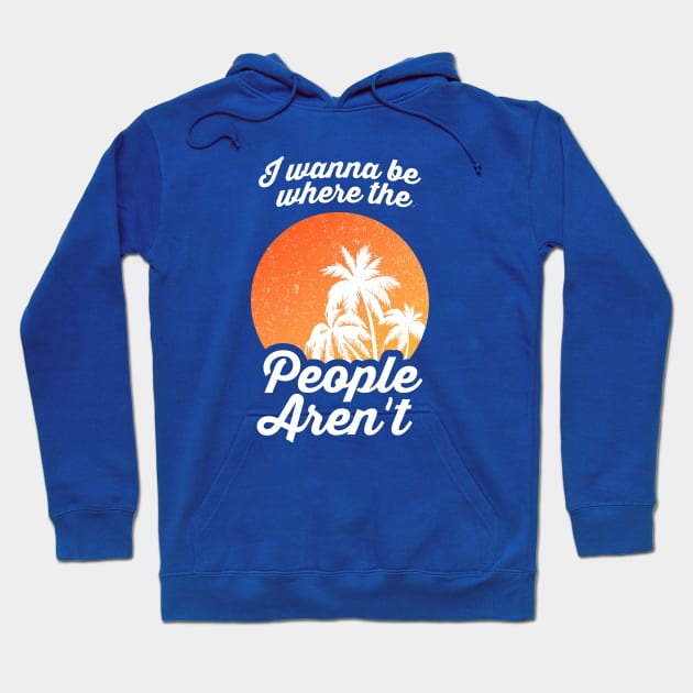 I Wanna Be Where The People Aren't Hoodie by dumbshirts